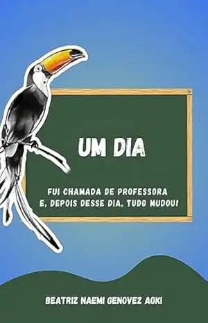 Capa do livro Um dia fui chamada de professora e, depois desse dia, tudo mudou - Beatriz Aoki