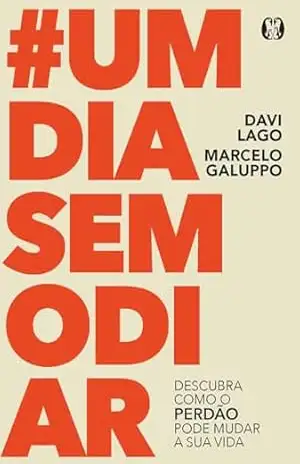 #Um Dia Sem Odiar: descubra como o perdão pode mudar a sua vida – Davi Lago