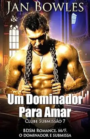 Um Dominador Para Amar: BDSM Romance (Clube Submissão Livro 7) – Jan Bowles