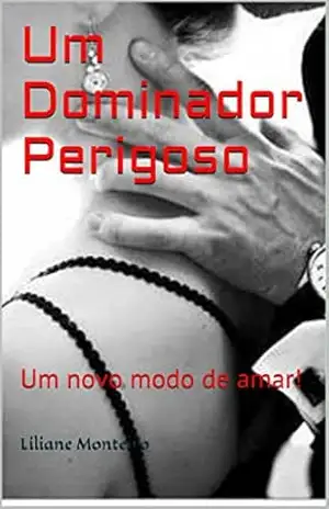 Capa do livro Um Dominador Perigoso: Um novo modo de amar! - Liliane Monteiro