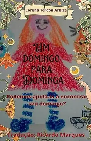 Um domingo para Dominga: Podemos ajudá–la a encontrar seu domingo? – Lorena Tercon Arbiza Um domingo para Dominga: Podemos ajudá–la a encontrar seu domingo? – Lorena Tercon Arbiza