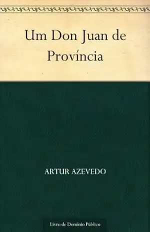 Um Don Juan de Província – Artur Azevedo