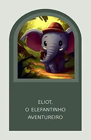 Um elefante aventureiro Eliot – Tia  Roh