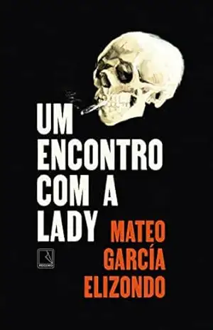 Um encontro com a Lady – Mateo García Elizondo Um encontro com a Lady – Mateo García Elizondo
