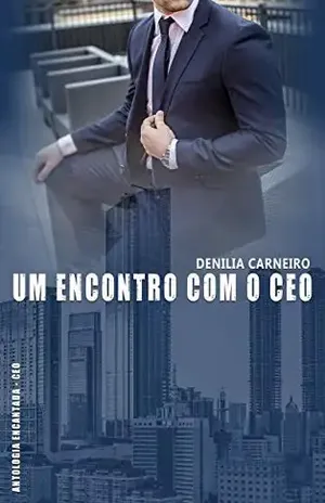 Capa do livro Um Encontro com o CEO (Antologia Encantada – CEO) - Denilia Carneiro