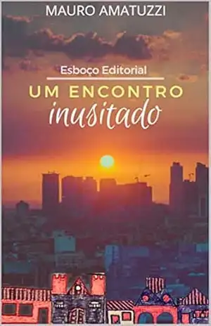 UM ENCONTRO INUSITADO: Aventuras interiores de um psicólogo – Mauro Martins Amatuzzi