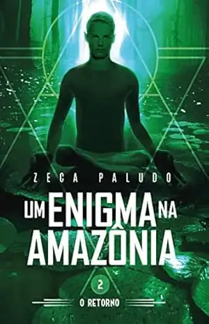 Capa do livro UM ENIGMA NA AMAZONIA: 0 RETORNO - Zeca Paludo