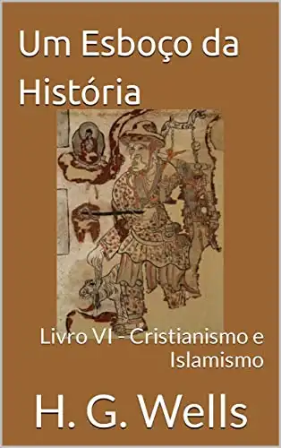 Baixar Um Esboço da História: Livro VI – Cristianismo e Islamismo pdf, epub, mobi, eBook