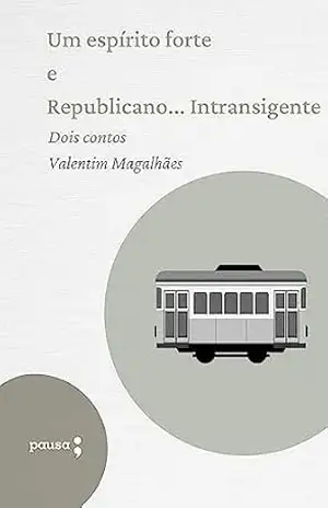 Um espírito forte e Republicano… Intransigente: Dois contos de Valentim Magalhães – Valentim Magalhães