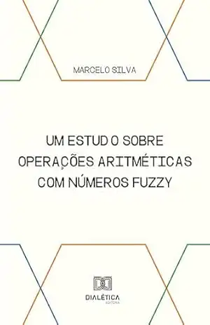 Um estudo sobre operações aritméticas com números fuzzy – Marcelo Silva Um estudo sobre operações aritméticas com números fuzzy – Marcelo Silva