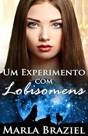 Um Experimento com Lobisomens – Marla Braziel Um Experimento com Lobisomens – Marla Braziel