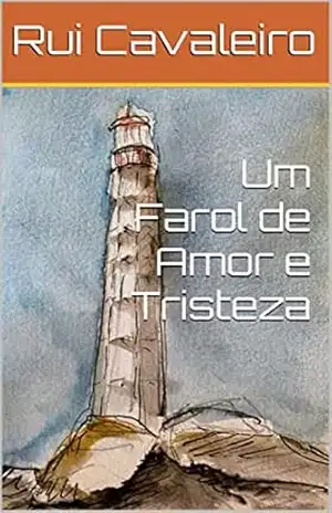 Um Farol de Amor e Tristeza – Rui  Cavaleiro