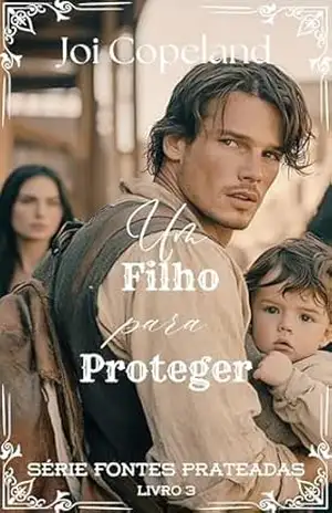 Um Filho para Proteger (Série Fontes Prateadas Livro 3) – Joi Copeland