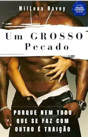 Um Grosso Pecado: Porque nem tudo que se faz com outro é traição (Coleção Prazer Extremo) – Millena Navoy Um Grosso Pecado: Porque nem tudo que se faz com outro é traição (Coleção Prazer Extremo) – Millena Navoy