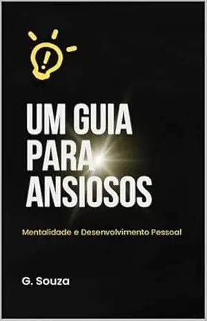 Capa do livro UM GUIA PARA ANSIOSOS: Mentalidade e Desenvolvimento Pessoal - G SOUZA