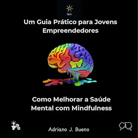 Baixar UM GUIA PRATICO PARA JOVENS EMPREENDEDORES: COMO MELHORAR A SAUDE MENTAL COM MINFULNESS pdf, epub, mobi, eBook