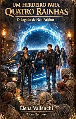 UM HERDEIRO PARA QUATRO RAINHAS: O Legado de Neo–Aridun – Elena Vallenchi