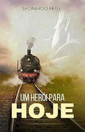 Um herói para hoje – Leonardo Félix Um herói para hoje – Leonardo Félix