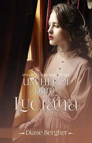 Capa do livro Um Herói para Luciana (Série Belle Époque (Spin–off)) - Diane Bergher