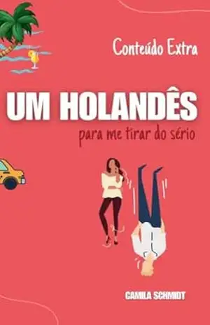 Um Holandês para me tirar do sério: a história de Laura e Alex (conteúdo extra) – Camila Schmidt