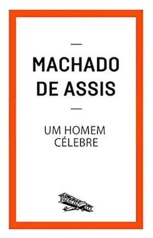 Um homem célebre (Contém um Conto) – Machado de Assis Um homem célebre (Contém um Conto) – Machado de Assis