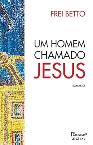 Um homem chamado Jesus – Frei Betto
