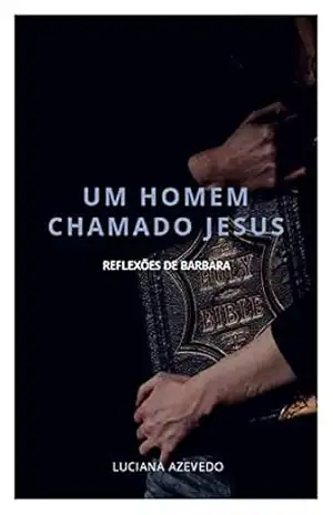 UM HOMEM CHAMADO JESUS: reflexões de Bárbara – Luciana Azevedo
