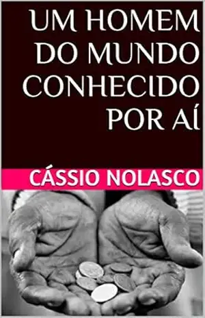 Capa do livro UM HOMEM DO MUNDO CONHECIDO POR AÍ - Cássio Nolasco