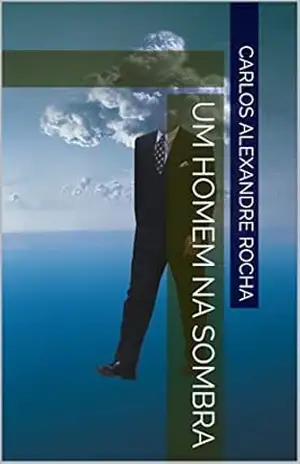 Capa do livro Um homem na Sombra: Carlos Alexandre Rocha - Carlos Alexandre Rocha