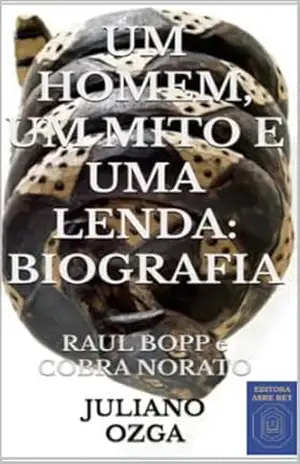 UM HOMEM, UM MITO E UMA LENDA: BIOGRAFIA: RAUL BOPP e COBRA NORATO: UMA REPARAÇÃO HISTÓRICA – JULIANO OZGA
