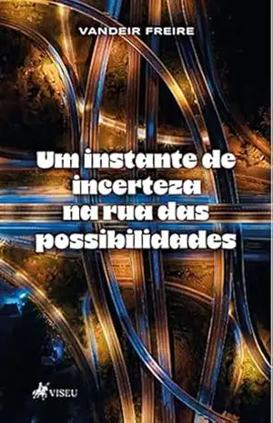 Um Instante de Incerteza na Rua das Possibilidades – Vandeir Freire