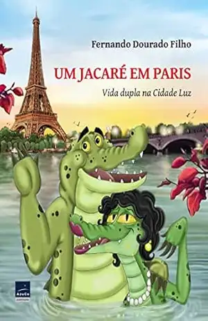 Capa do livro Um jacaré em Paris: Vida dupla na Cidade Luz - Fernando Dourado Filho