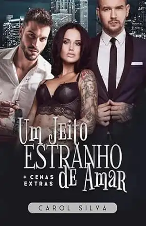 Um Jeito Estranho de Amar – Um Romance Trisal: Livro Único – Carol Silva Um Jeito Estranho de Amar – Um Romance Trisal: Livro Único – Carol Silva