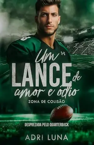 Um Lance De Amor e Ódio – Desprezada pelo Quarterback: livro 1 Série Zona de Colisão – Adri  Luna