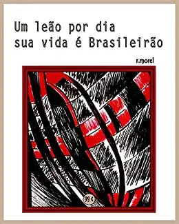 Baixar Um leão por dia sua vida é Brasileirão (Coleção ''Campanha do Flamengo no Brasileirão 2017'' Livro 1) pdf, epub, mobi, eBook