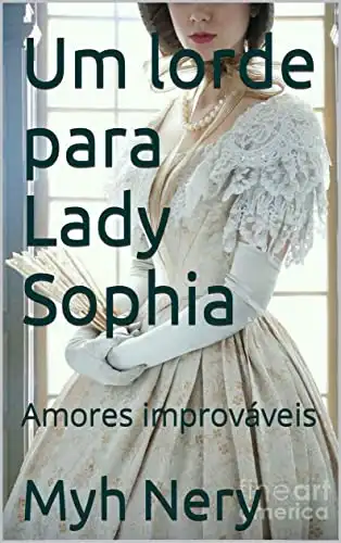 Baixar Um lorde para Lady Sophia: Amores improváveis (Amor improvável) pdf, epub, mobi, eBook