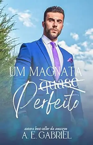 UM MAGNATA QUASE PERFEITO – A. E. Gabriel