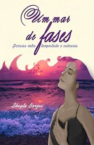 Um mar de fases: Poesias entre tempestade e calmaria - Sheyla Borges