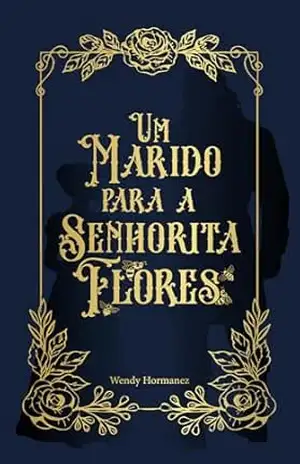 Capa do livro Um marido para senhorita Flores (Contos de Montespan Livro 1) - Wendy Hormanez