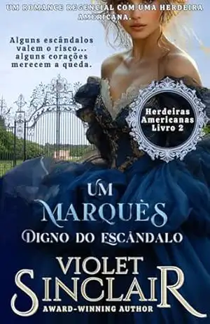 Um Marquês Digno do Escândalo: Um romance regencial com uma herdeira americana (Herdeiras Americanas – Brazil Livro 2) – Violet Sinclair