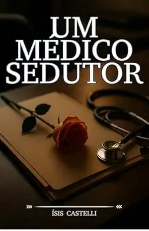 Um Médico Sedutor: Um Conto Erótico – Ísis Castelli Um Médico Sedutor: Um Conto Erótico – Ísis Castelli