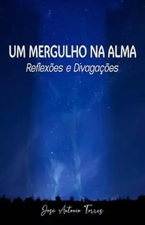 Capa do livro Um Mergulho Na Alma – Reflexões E Divagações - José Antonio Torres