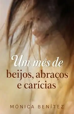 Um mês de beijos, abraços e carícias – Mónica Benítez