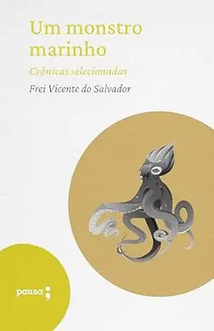 Capa do livro Um monstro marinho – crônicas selecionadas - Frei Vicente do Salvador