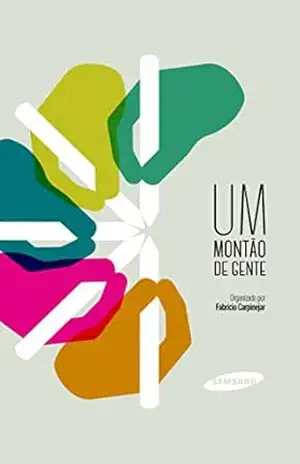 UM MONTÃO DE GENTE – Fabricio Carpinejar e um montão de gente UM MONTÃO DE GENTE – Fabricio Carpinejar e um montão de gente