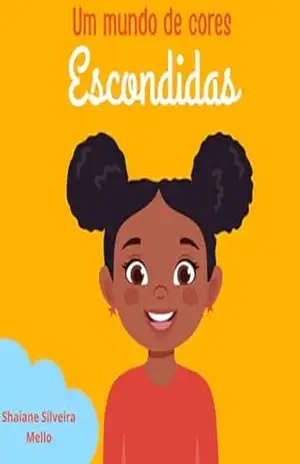 Um Mundo de Cores Escondidas (A Coragem de Ser Quem Você É Livro 1) – SHAIANE MELLO Um Mundo de Cores Escondidas (A Coragem de Ser Quem Você É Livro 1) – SHAIANE MELLO