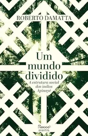 Um mundo dividido: A estrutura social dos índios Apinayé – Roberto DaMatta Um mundo dividido: A estrutura social dos índios Apinayé – Roberto DaMatta