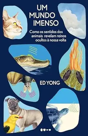 Capa do livro Um mundo imenso: Como os sentidos dos animais revelam reinos ocultos à nossa volta - Ed Yong