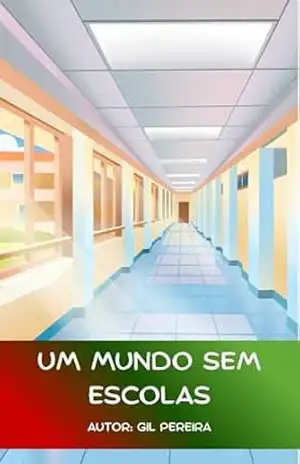 UM MUNDO SEM ESCOLAS: 100 fragmentos sobre o colapso da sociedade sem educação – GILSO PEREIRA DA SILVA