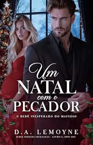Um Natal com o Pecador: O Bebê Inesperado do Mafioso (Série Paixões Sicilianas Livro 6) – D. A.  Lemoyne